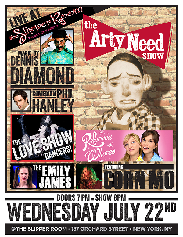 Arty Need Show Live — July 22nd, 2015 at The Slipper Room at 167 Orchard Street, New York, NY