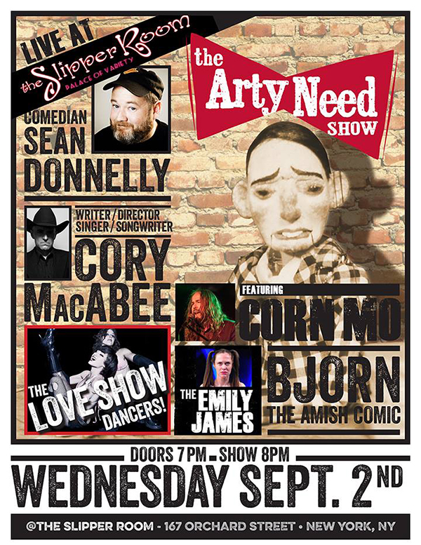 Arty Need Show Live — September 2nd, 2015 at The Slipper Room at 167 Orchard Street, New York, New York